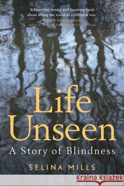 Life Unseen: A Story of Blindness Mills, Selina 9781848856905