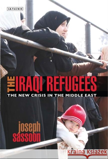 The Iraqi Refugees: The New Crisis in the Middle East Sassoon, Joseph 9781848856974 I. B. Tauris & Company