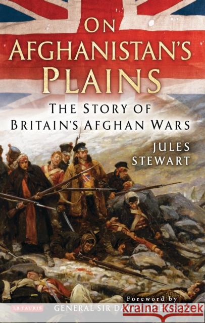 On Afghanistan's Plains: The Story of Britain's Afghan Wars Stewart, Jules 9781848857179 0
