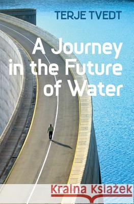 A Journey in the Future of Water Terje Tvedt 9781848857452 0