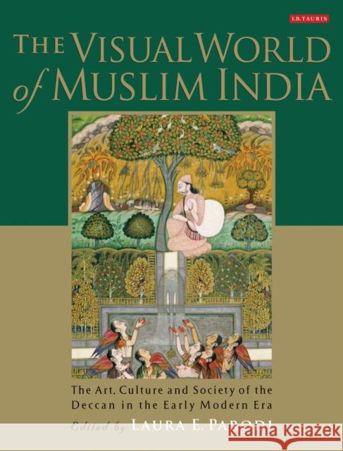 The Visual World of Muslim India: The Art, Culture and Society of the Deccan in the Early Modern Era Parodi, Laura E. 9781848857469 0