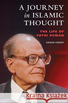 A Journey in Islamic Thought: The Life of Fathi Osman Ghada Osman 9781848857476