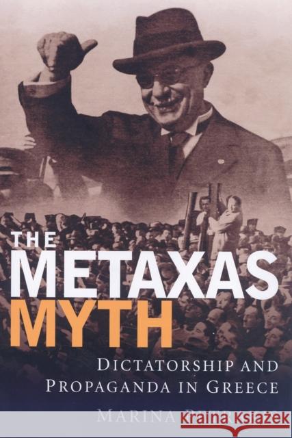 The Metaxas Myth: Dictatorship and Propaganda in Greece Petrakis, Marina 9781848857810 0