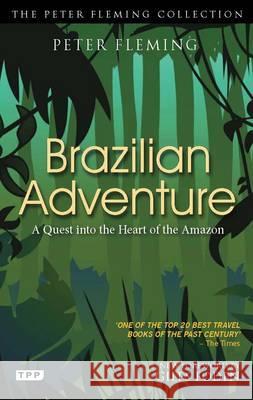 Brazilian Adventure: The Classic Quest for the Lost City of Z Peter Fleming 9781848857919 0