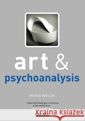 Art and Psychoanalysis Maria Walsh (Central Saint Martins, London, UK) 9781848857988 Bloomsbury Publishing PLC