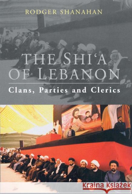 The Shi'a of Lebanon: Clans, Parties and Clerics Shanahan, Rodger 9781848858145