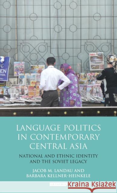 Language Politics in Contemporary Central Asia: National and Ethnic Identity and the Soviet Legacy Landau, Jacob M. 9781848858206 0