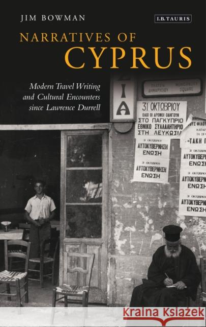 Narratives of Cyprus: Modern Travel Writing and Cultural Encounters Since Lawrence Durrell Bowman, Jim 9781848859180 0