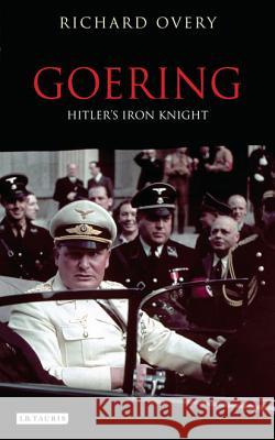 Goering: Hitler's Iron Knight Richard Overy 9781848859326