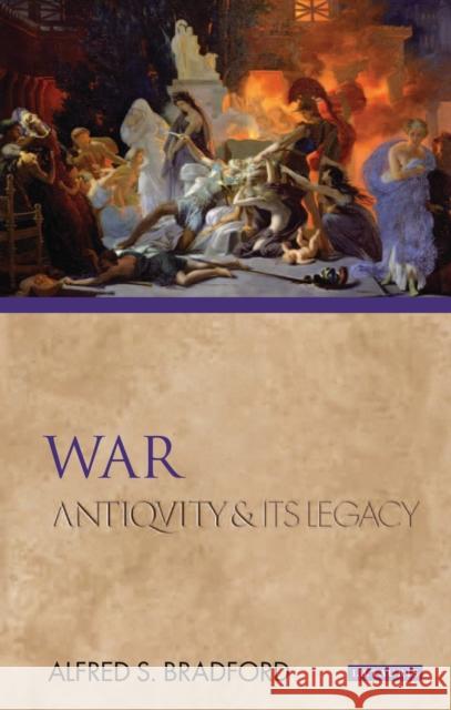 War: Antiquity and Its Legacy Bradford, Alfred S. 9781848859357