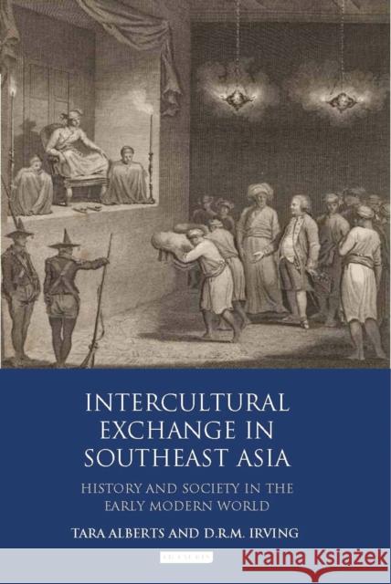 Intercultural Exchange in Southeast Asia : History and Society in the Early Modern World Tara Alberts 9781848859494