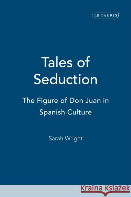 Tales of Seduction: The Figure of Don Juan in Spanish Culture Wright, Sarah 9781848859753