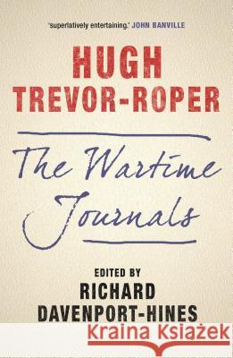 The Wartime Journals Hugh Trevor-Roper 9781848859906