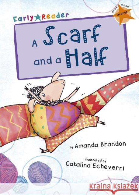 A Scarf and a Half: (Orange Early Reader) Amanda Brandon 9781848861770 Maverick Arts Publishing