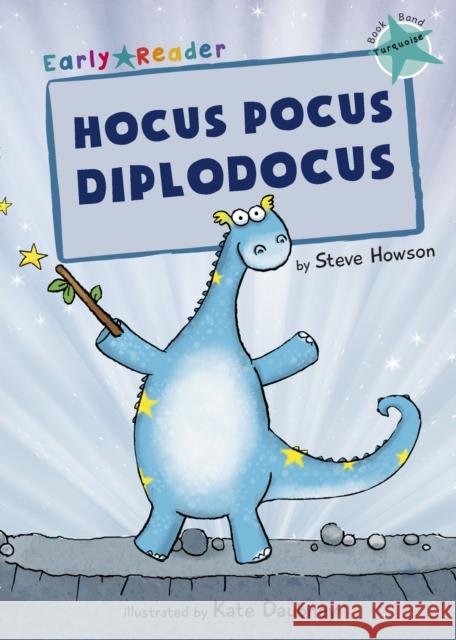 Hocus Pocus Diplodocus: (Turquoise Early Reader) Steve Howson 9781848861787 Maverick Arts Publishing