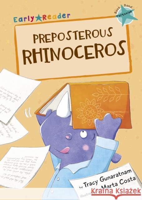 Preposterous Rhinoceros: (Turquoise Early Reader) Tracy Gunaratnam 9781848861800 Maverick Arts Publishing