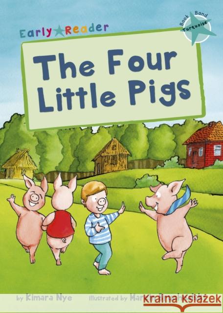 The Four Little Pigs: (Turquoise Early Reader) Kimara Nye 9781848861930 Maverick Arts Publishing