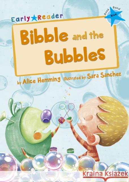 Bibble and the Bubbles: (Blue Early Reader) Alice Hemming 9781848862241