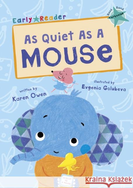 As Quiet As A Mouse: (Turquoise Early Reader) Karen Owen 9781848862265 Maverick Arts Publishing