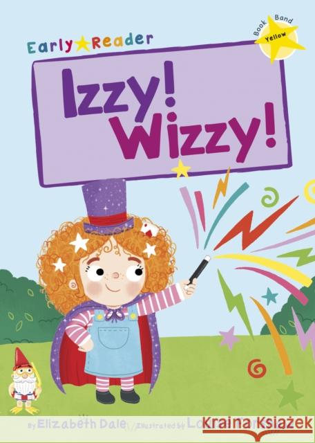 Izzy! Wizzy!: (Yellow Early Reader) Elizabeth Dale 9781848862531