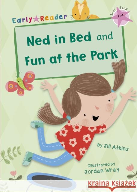 Ned in Bed and Fun at the Park: (Pink Early Reader) Jill Atkins 9781848862852