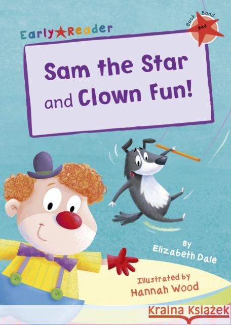 Sam the Star and Clown Fun!: (Red Early Reader) Elizabeth Dale 9781848862883 Maverick Arts Publishing