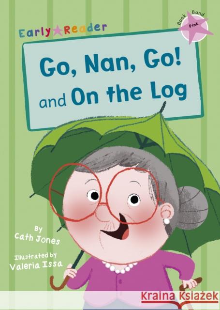 Go, Nan, Go! and On the Log: (Pink Early Reader) Cath Jones 9781848863439 Maverick Arts Publishing