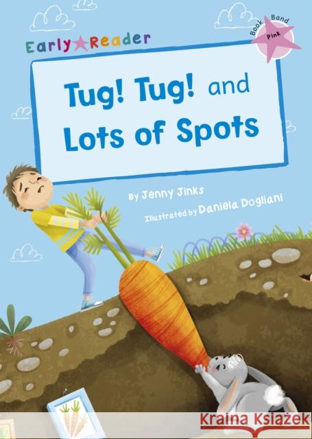 Tug! Tug! and Lots of Spots: (Pink Early Reader) Jenny Jinks 9781848863446 Maverick Arts Publishing