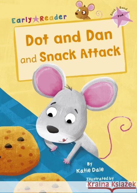 Dot and Dan and Snack Attack: (Pink Early Reader) Katie Dale 9781848863460 Maverick Arts Publishing