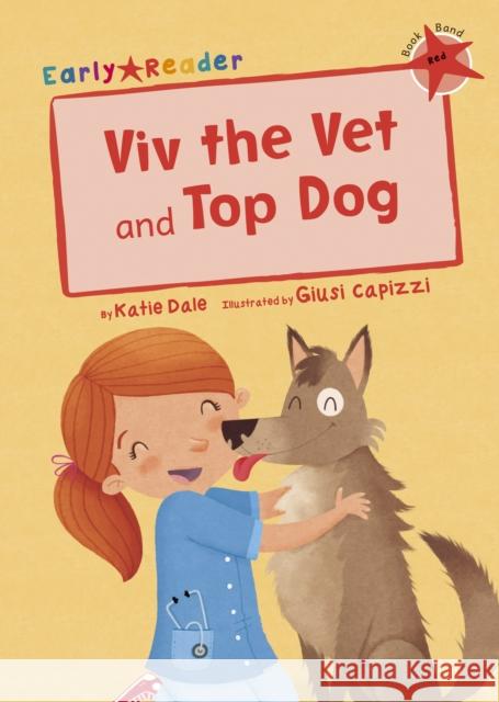 Viv the Vet and Top Dog: (Red Early Reader) Katie Dale 9781848863477