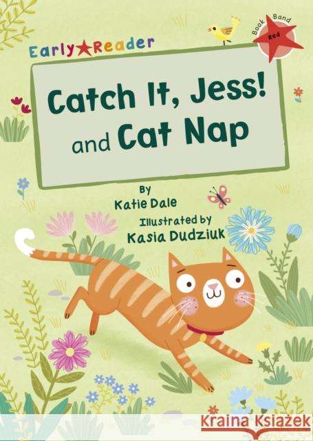 Catch It, Jess! and Cat Nap: (Red Early Reader) Katie Dale 9781848863484 Maverick Arts Publishing