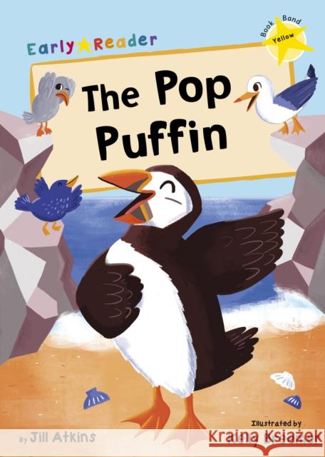 The Pop Puffin: (Yellow Early Reader) Jill Atkins 9781848863620