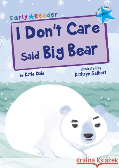 I Don't Care Said Big Bear: (Blue Early Reader) Dale, Katie 9781848863682