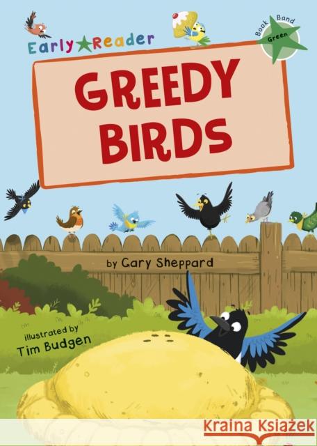 Greedy Birds: (Green Early Reader) Gary Sheppard 9781848863842 Maverick Arts Publishing