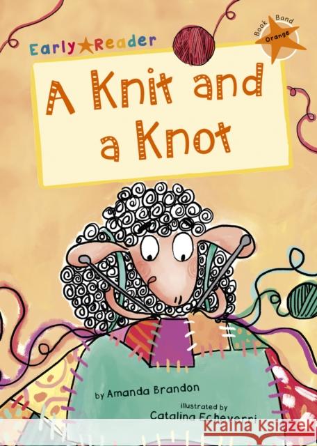 A Knit and a Knot: (Orange Early Reader) Amanda Brandon 9781848863873 Maverick Arts Publishing