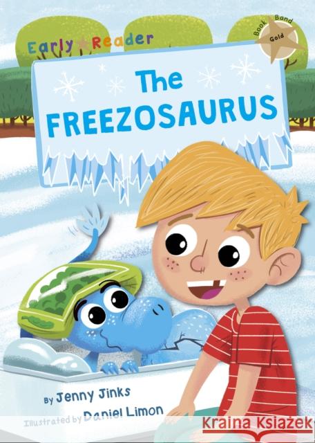 The Freezosaurus: (Gold Early Reader) Jenny Jinks 9781848863897 Maverick Arts Publishing