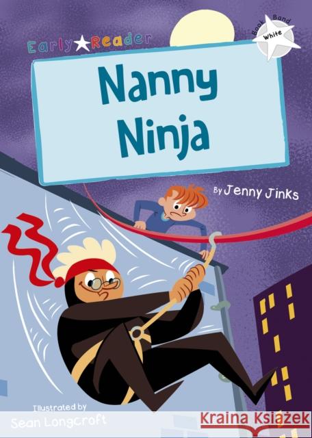 Nanny Ninja: (White Early Reader) Jenny Jinks 9781848863958 Maverick Arts Publishing