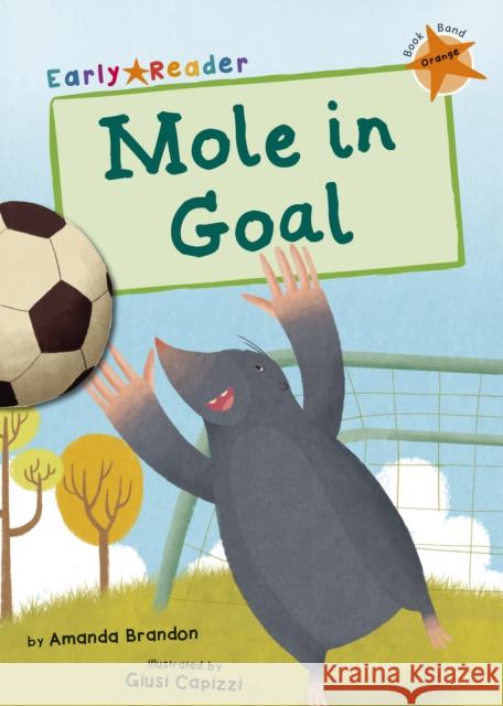 Mole in Goal: (Orange Early Reader) Amanda Brandon 9781848864023