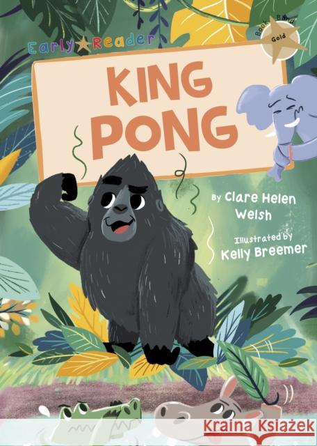 King Pong: (Gold Early Reader) Clare Helen Welsh 9781848864030 Maverick Arts Publishing