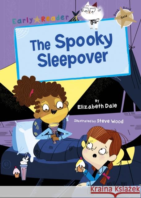 The Spooky Sleepover: (Gold Early Reader) Elizabeth Dale   9781848864184 Maverick Arts Publishing