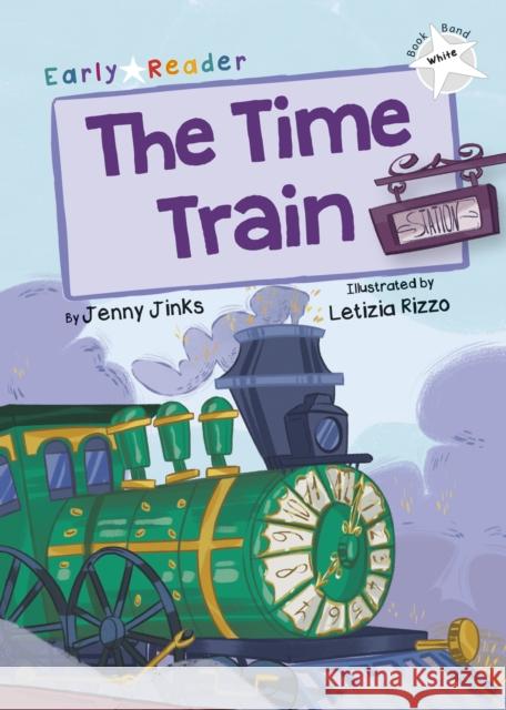 The Time Train: (White Early Reader) Jenny Jinks   9781848864344 Maverick Arts Publishing