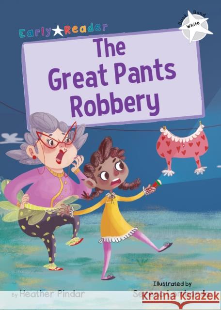 The Great Pants Robbery: (White Early Reader) Heather Pindar   9781848864368 Maverick Arts Publishing