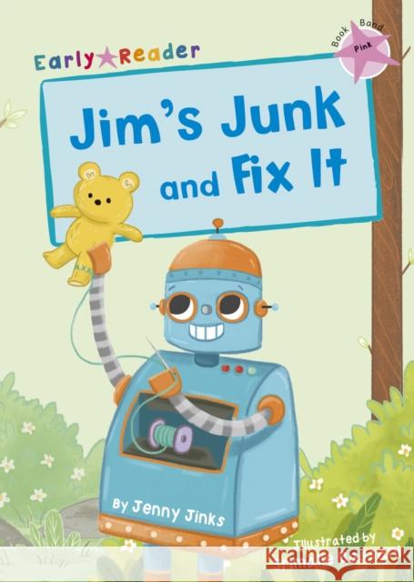 Jim's Junk and Fix It: (Pink Early Reader) Jenny Jinks Srimalie Bassani  9781848864382 Maverick Arts Publishing