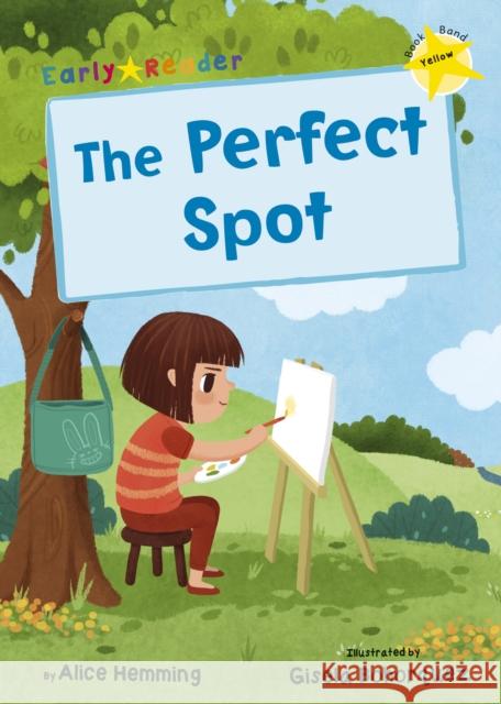 The Perfect Spot: (Yellow Early Reader) Alice Hemming Gisela Bohorquez  9781848864412 Maverick Arts Publishing