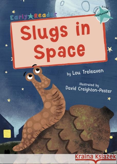 Slugs in Space: (Turquoise Early Reader) Lou Treleaven David Creighton-Pester  9781848864467 Maverick Arts Publishing