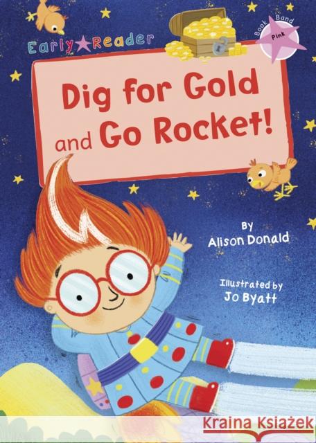 Dig for Gold and Go Rocket!: (Pink Early Reader) Alison Donald Jo Byatt  9781848866102