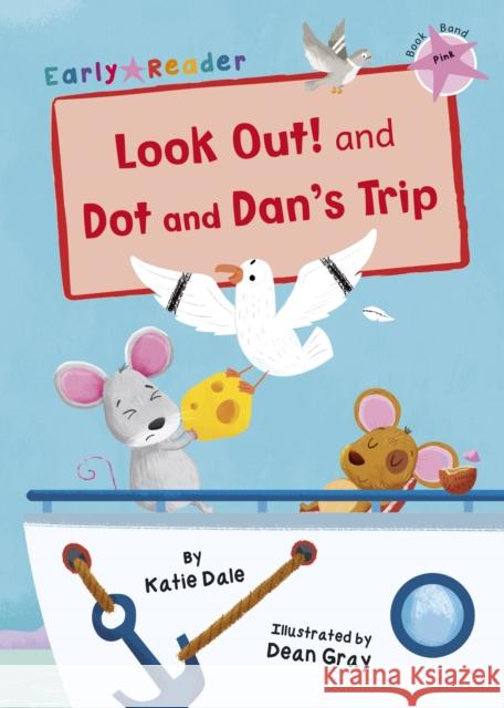 Look Out! and Dot and Dan's Trip: (Pink Early Reader) Katie Dale Dean Gray  9781848866119 Maverick Arts Publishing