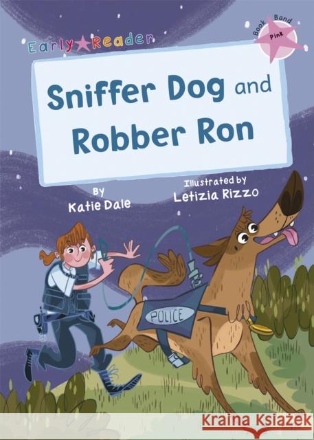 Sniffer Dog and Robber Ron: (Pink Early Reader) Katie Dale 9781848866232