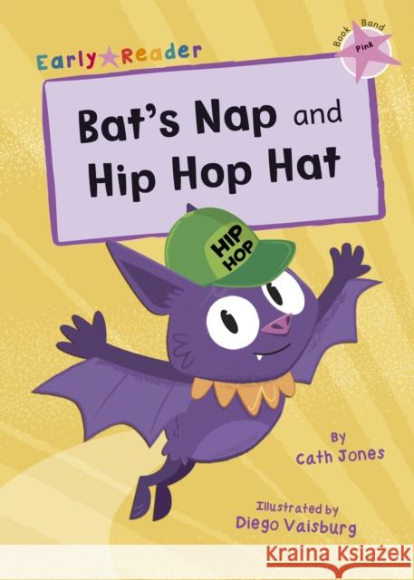 Bat's Nap and Hip Hop Hat: (Pink Early Reader) Cath Jones 9781848866249 Maverick Arts Publishing