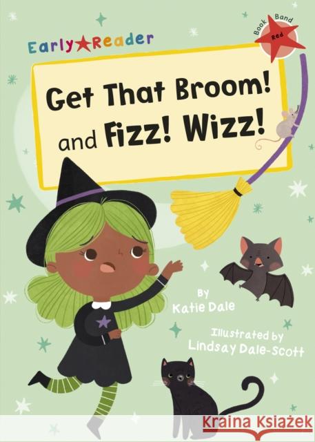 Get That Broom! and Fizz! Wizz!: (Red Early Reader) Katie Dale 9781848866270